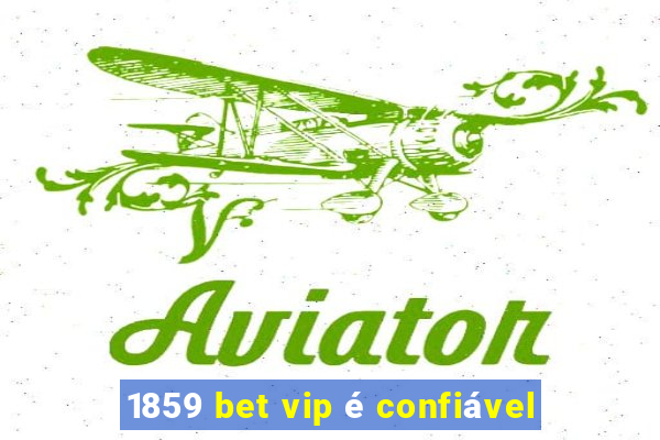1859 bet vip é confiável